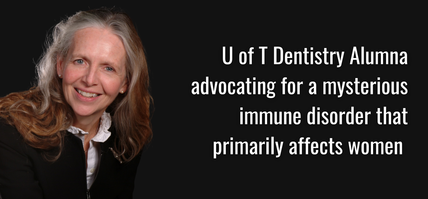 U of T Dentistry Alumna advocating for mysterious immune disorder that primarily affects women