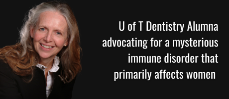 U of T Dentistry Alumna advocating for mysterious immune disorder that primarily affects women 